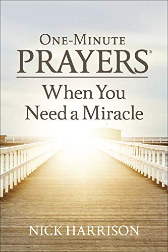 One-Minute Prayers When You Need a Miracle